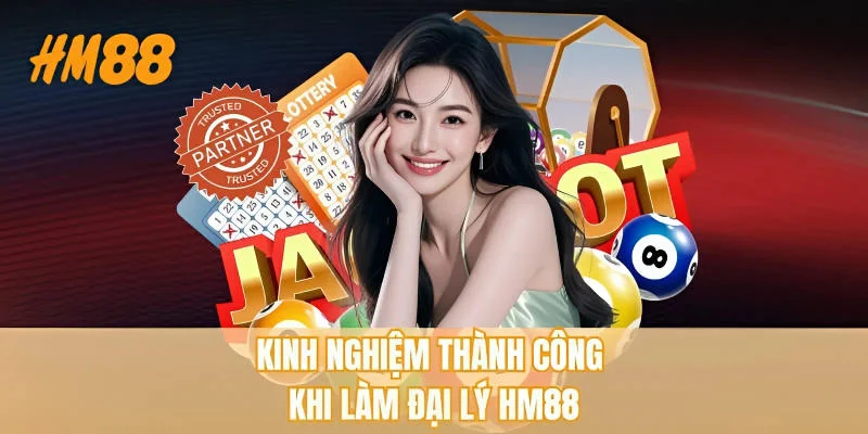 Kinh nghiệm thành công khi làm đại lý HM88