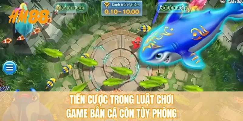 Tiền cược trong luật chơi game bắn cá còn tùy phòng