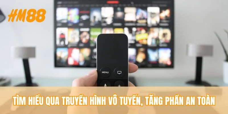 Tìm hiểu qua truyền hình vô tuyến, tăng phần an toàn